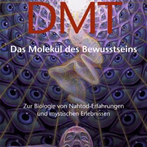 DMT - Das Molekül des Bewusstseins - Zur Biologie von Nahtod-Erfahrungen und mystischen Erlebnissen - Buch