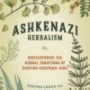 Ashkenazi Herbalism Rediscovering the Herbal Traditions