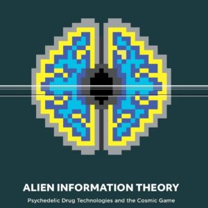 Alien Information Theory: Psychedelic Drug Technologies and the Cosmic Game - buch
