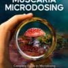 Amanita Muscaria Microdosing - Complete Guide to Microdosing With Fly Agaric for Mind and Body Healing - buch
